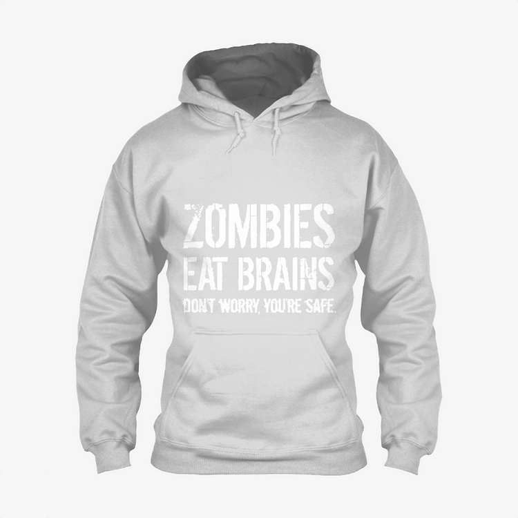 Zombies Eat Brains So You Are Safe, Zombie Classic Hoodie