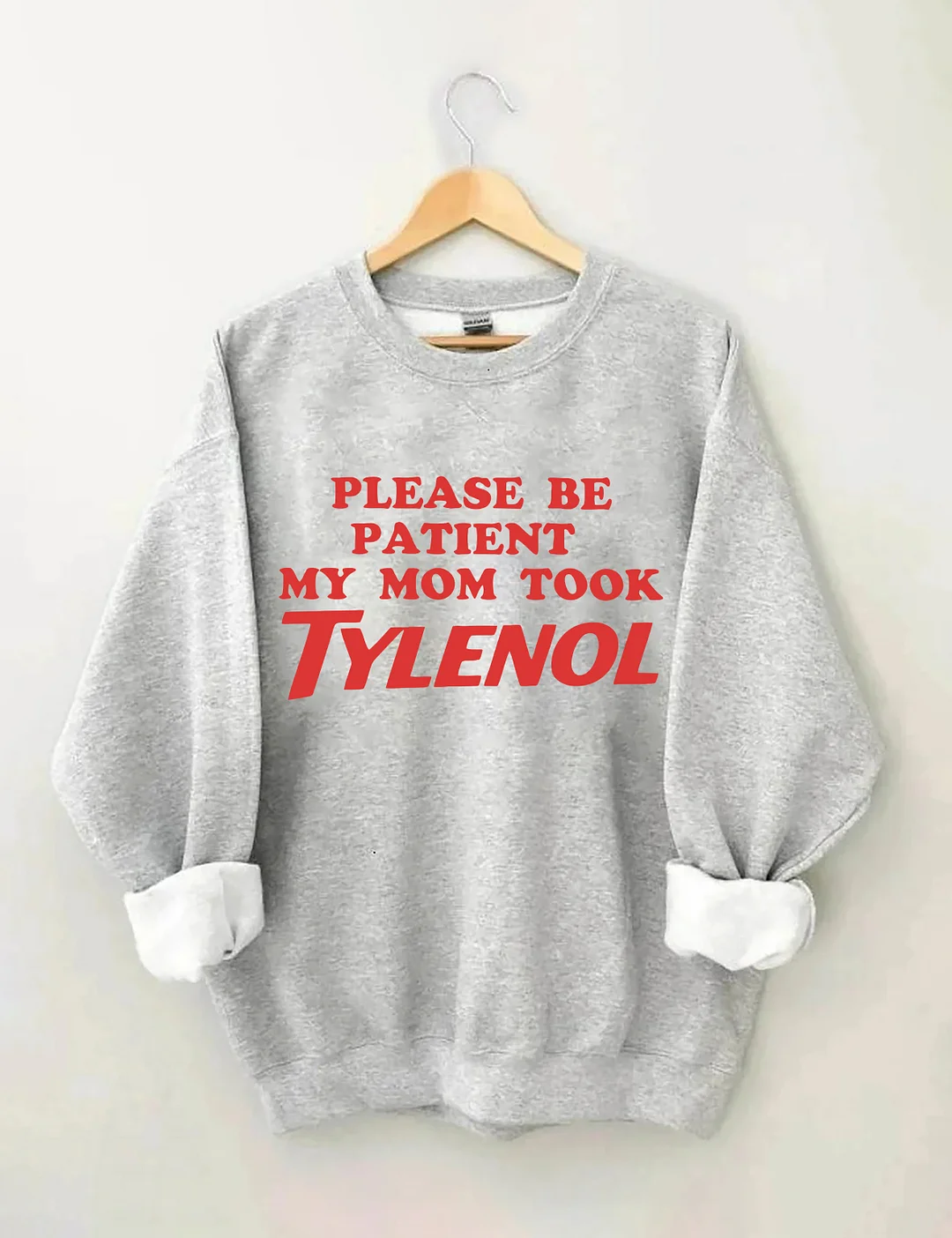 Please Be Patient My Mom Took Tylenol Sweatshirt