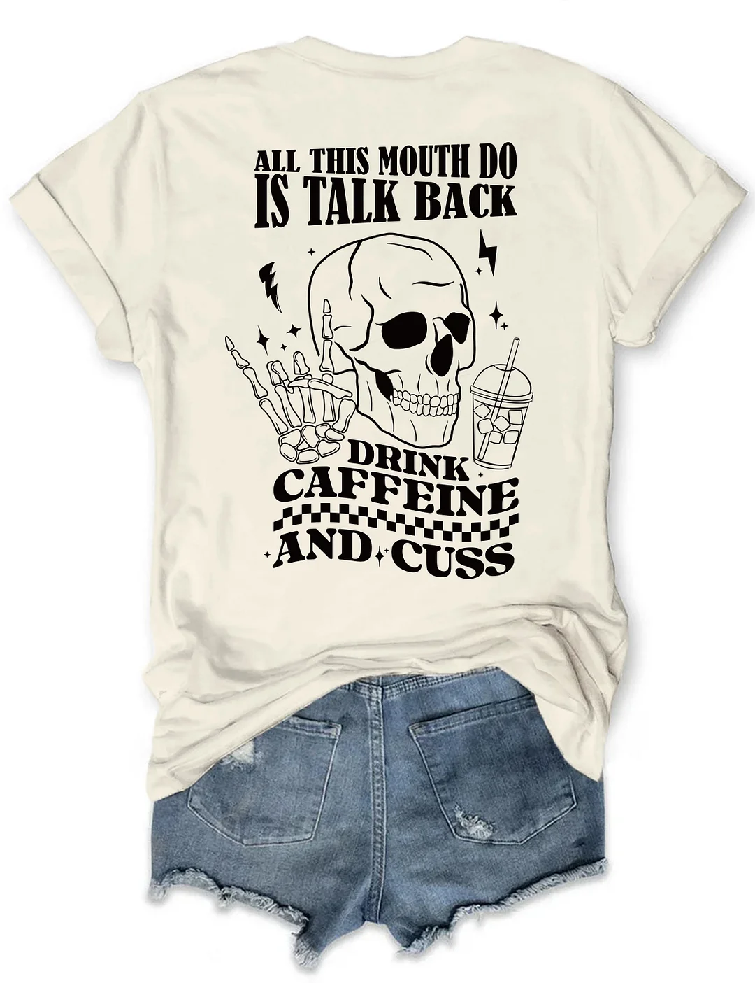 All This Mouth Do Is Talk Back Drink Caffein And Cuss T-Shirt