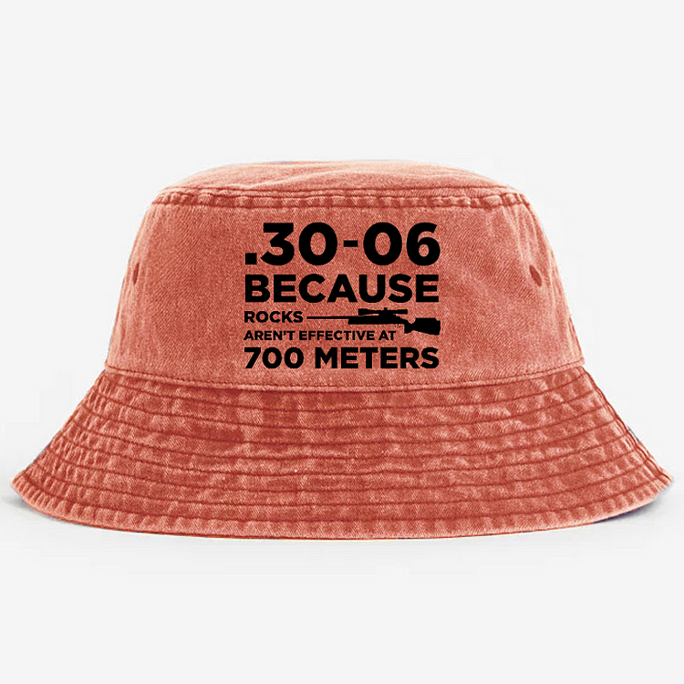 30-06 Because Rocks Aren'T Effective At 700 Meters Bucket Hat