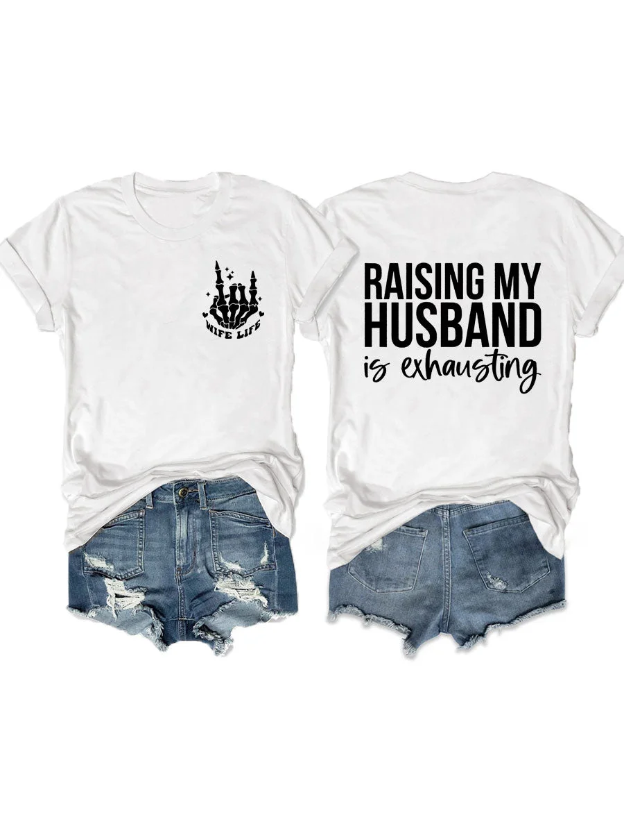 Raising My Husband Is Exhausting, Wife Life T-shirt