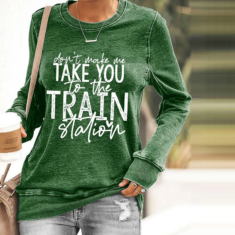 VChics Don't Make Me Take You To The Train Station Print Sweatshirt