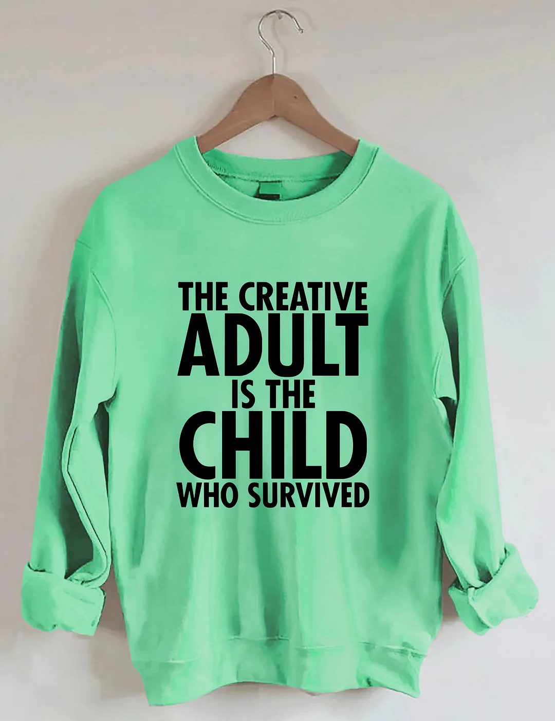 The Creative Adult Is The Child Who Survived Sweatshirt