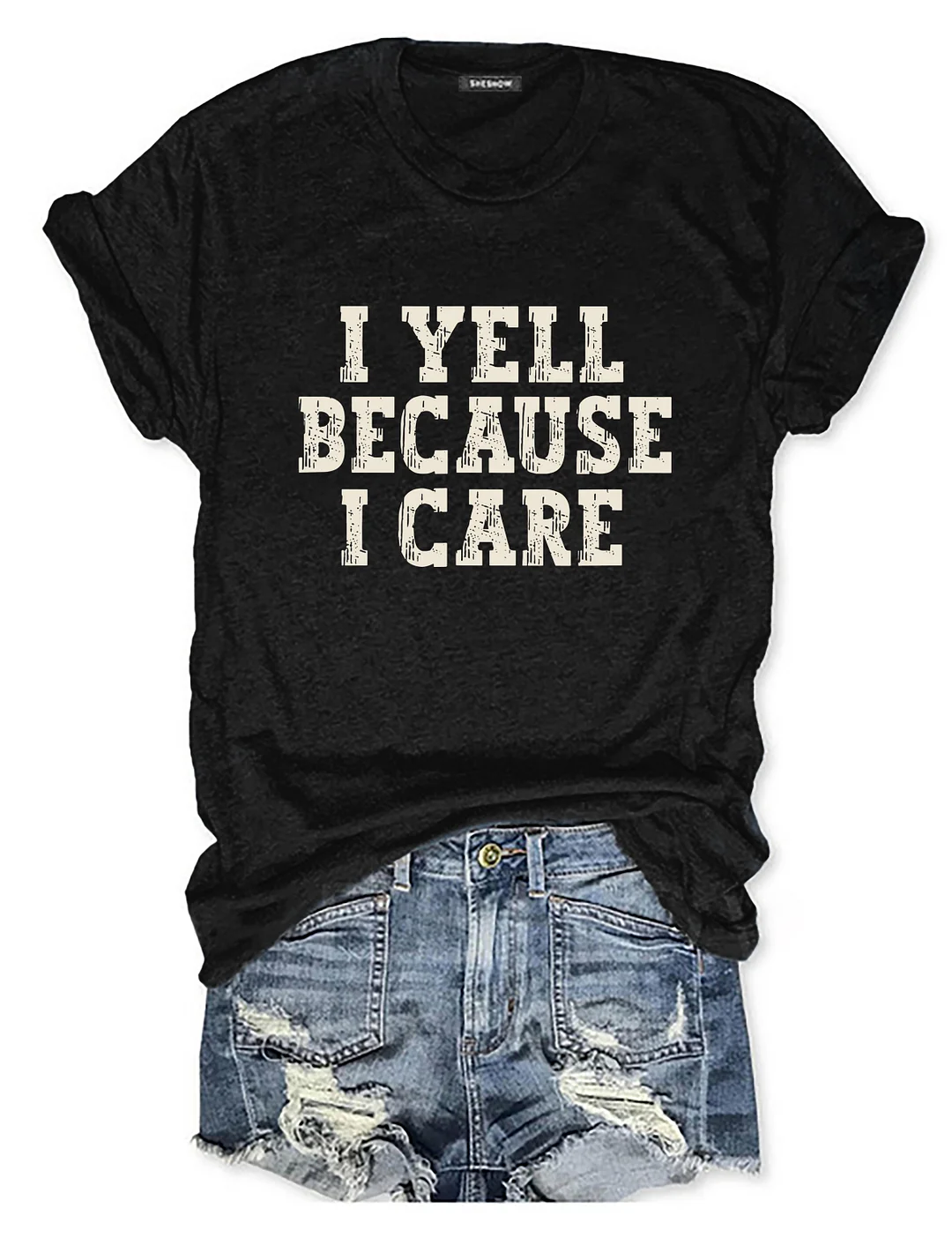 I Yell Because I Care T-shirt