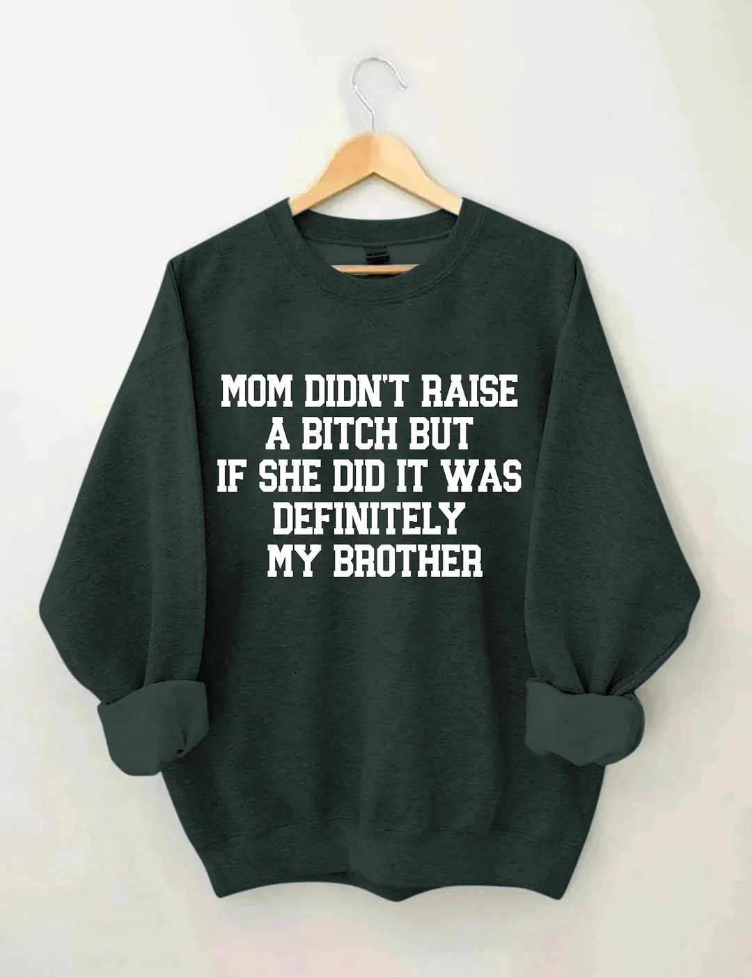 Mom Didn't Raise A Bitch But If She Did It Was Definitely My Brother Sweatshirt