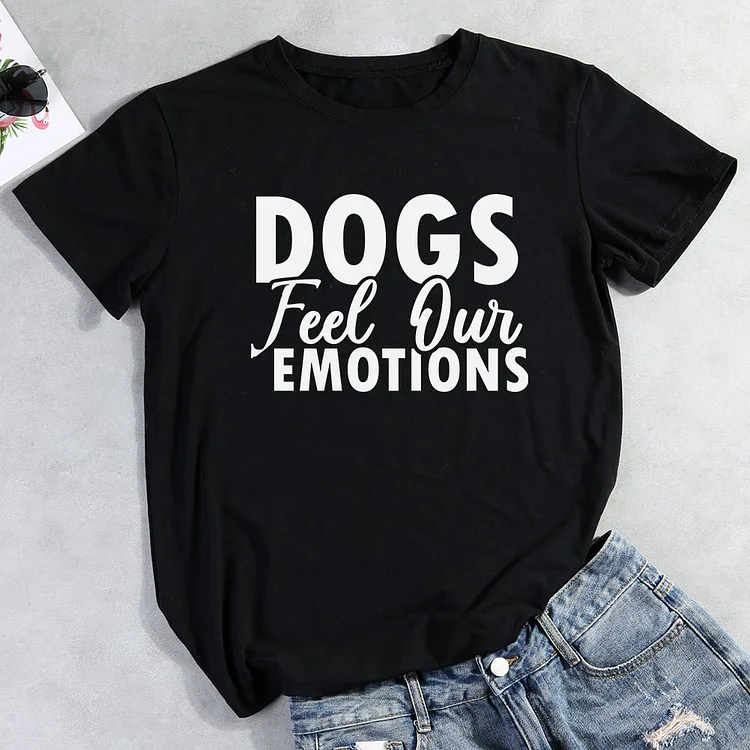 Dog Feel Our Emotions T-Shirt-013132-CB