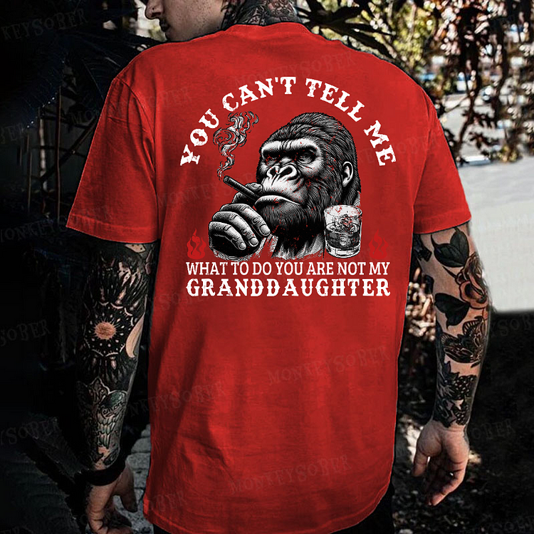 You Can't Tell Me What To Do You Are Not My Granddaughter Monkey T-shirt