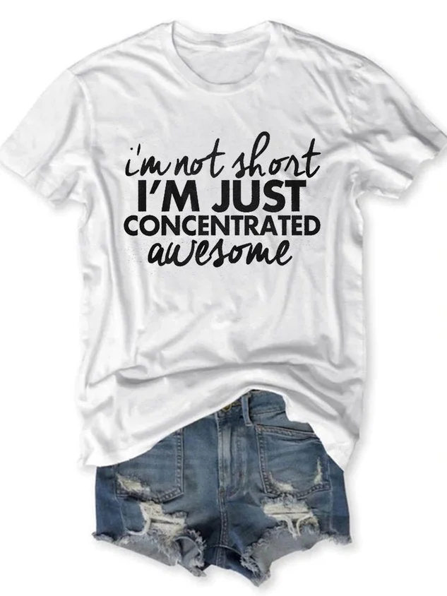 I'm Not Short I 'm Concentrated Awesome Short Sleeve Letter Casual Printed Woman Tee socialshop