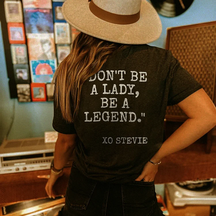 Don't be a lady, be a legend T-shirt