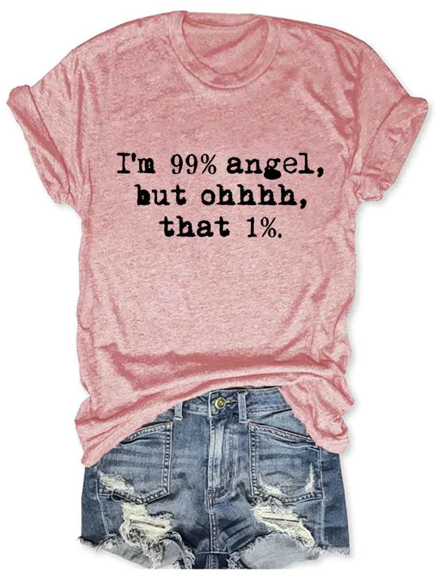 I'm 99% Angel But Ohhhhh That 1% T-Shirt