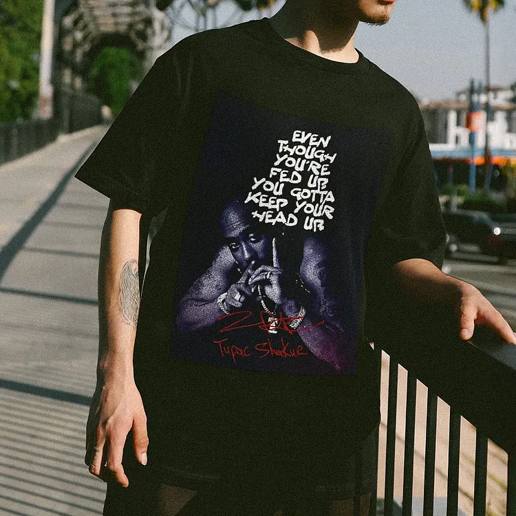 Even Though You're Fed Up You Gotta Keep Your Head Up Tupac Shakur Printed Men's T-shirt
