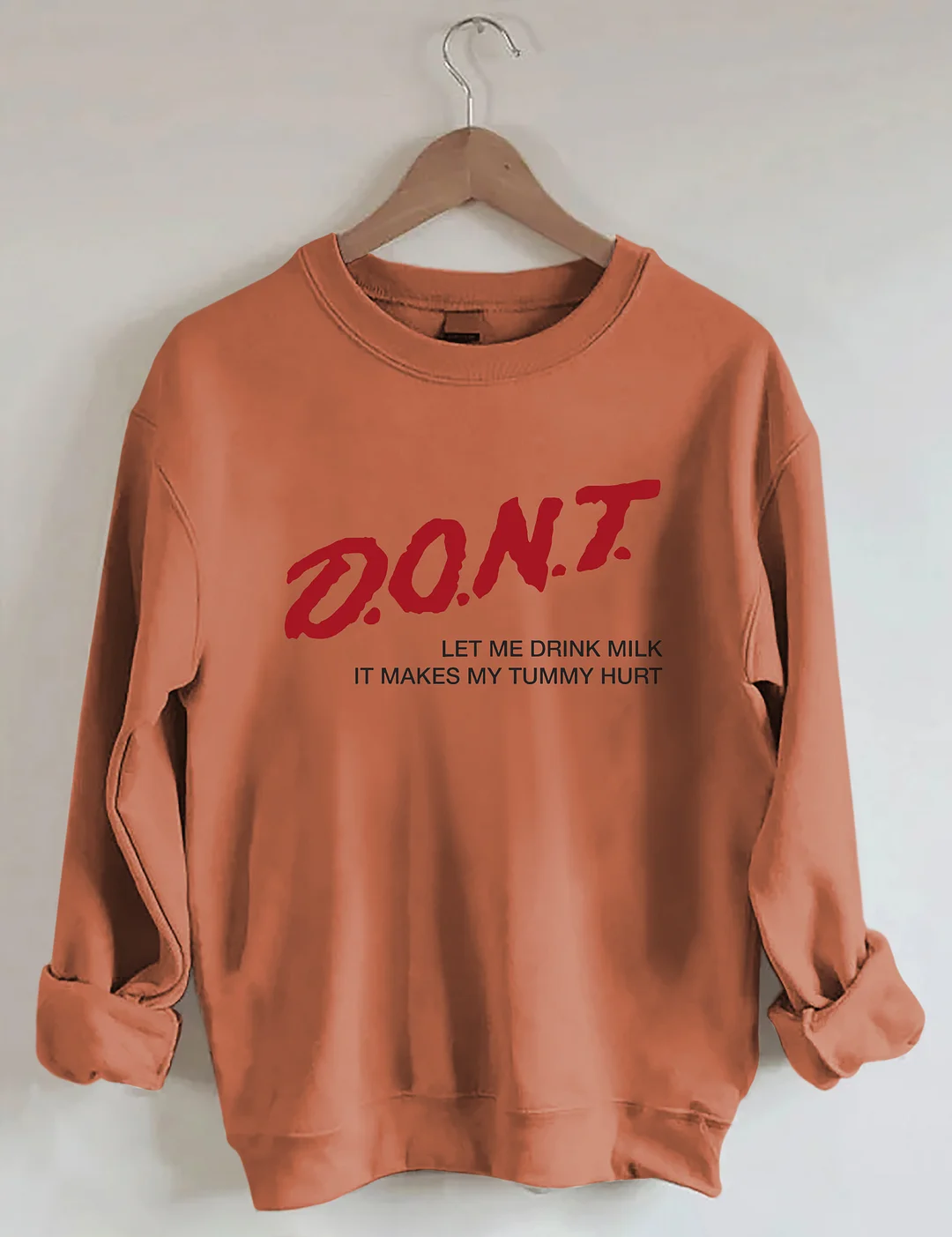 Dont' Let Me Drink Milk It Makes My Tummy Hurt Sweatshirt