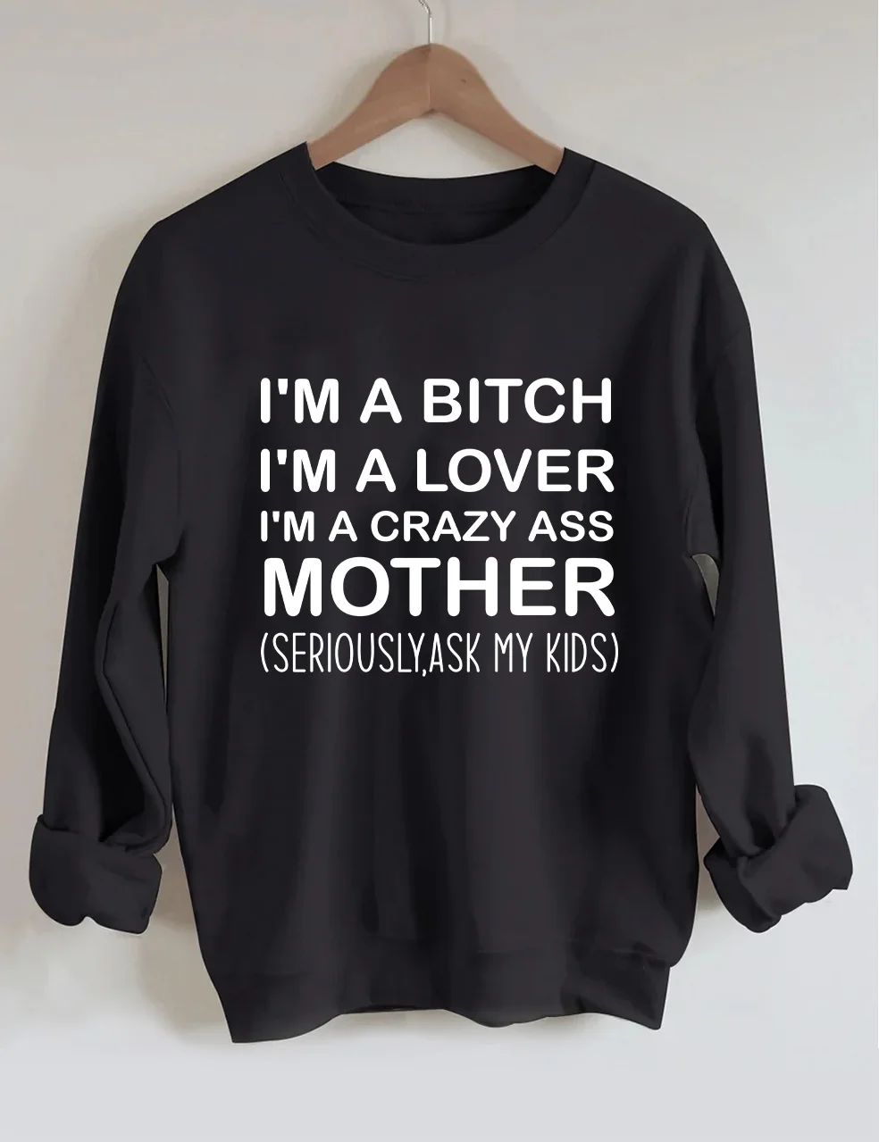 I'm A Crazy Ass Mother Sweatshirt