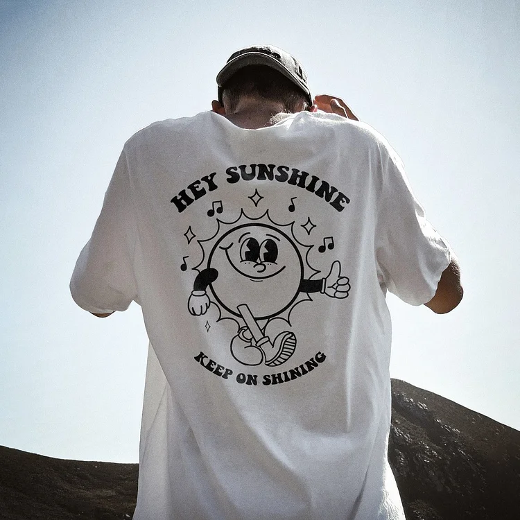 Hey Sunshine Keep On Shining T-shirt