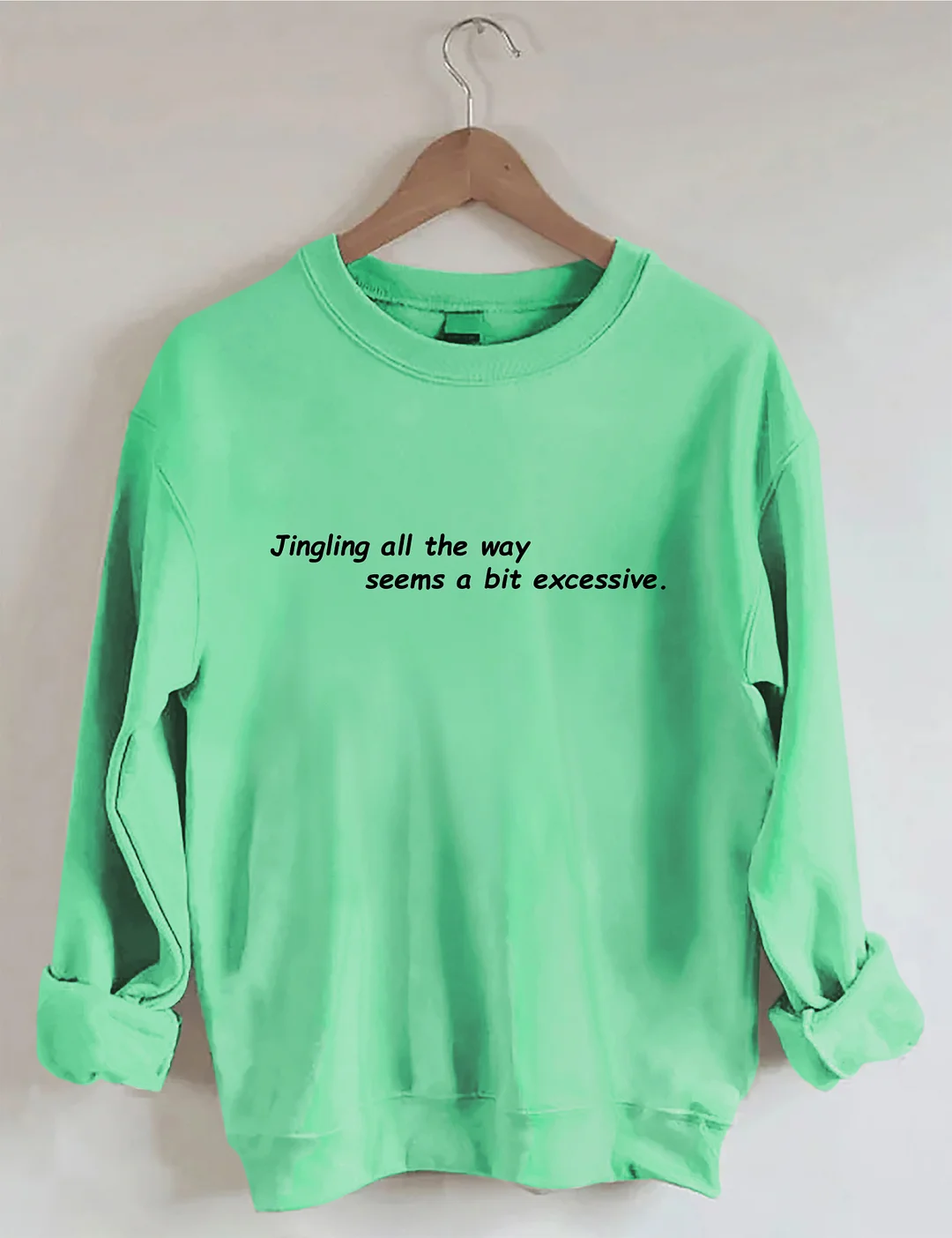 Jingling All The Way Seems A Bit Excessive Sweatshirt