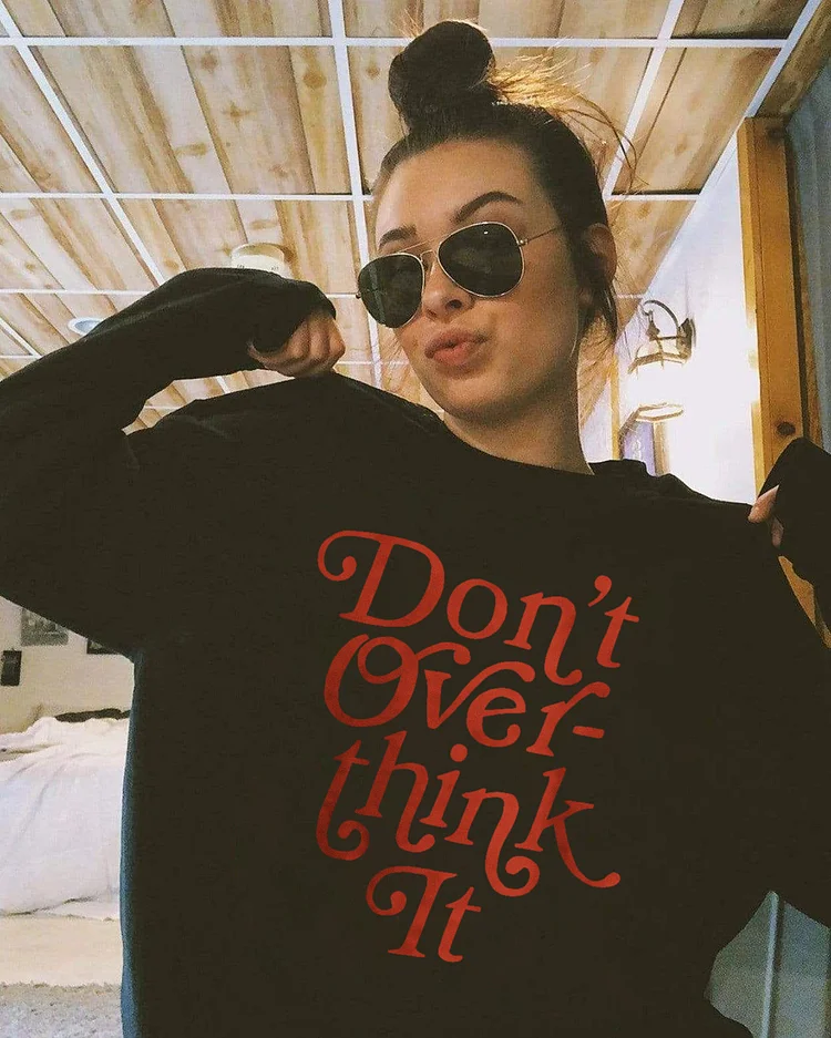 Don’t Over Think it Sweatshirt