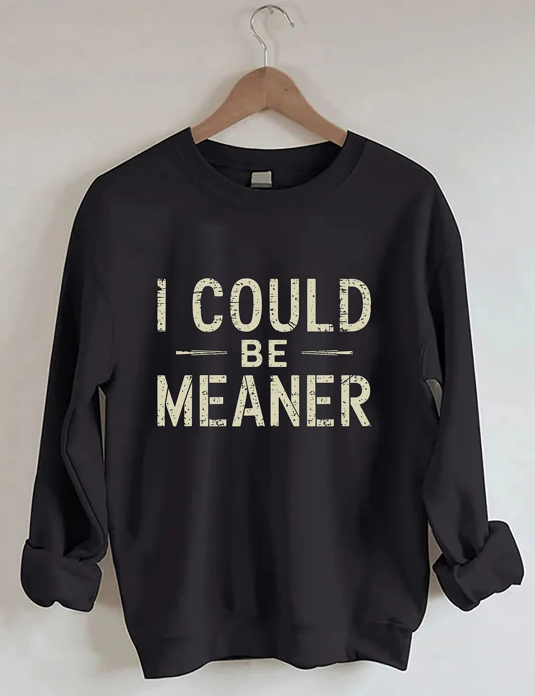 I Could Be Meaner Sweatshirt