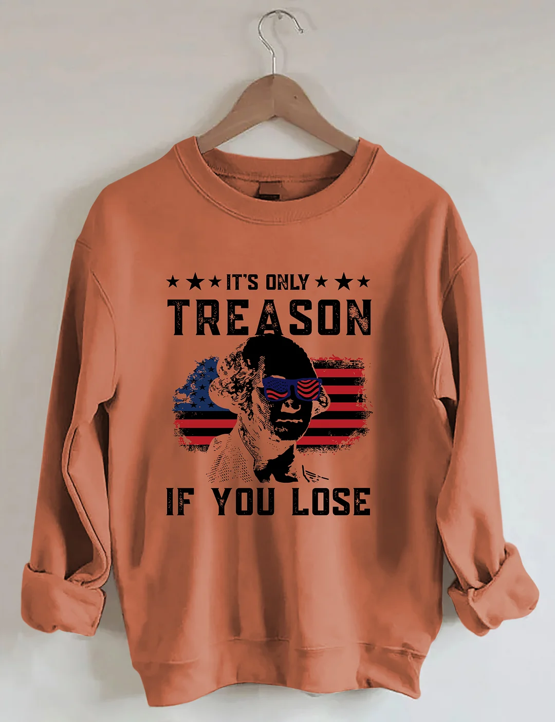 It's Only Treason If You Lose Funny 4th of July Sweatshirt
