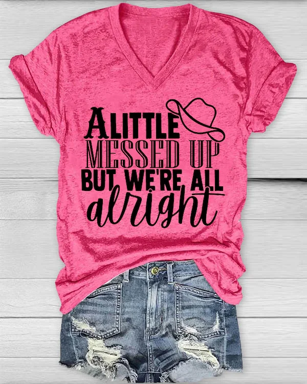 A Little Messed Up But We're All Alright Shirt