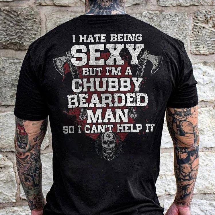 I Hate Being Sexy But I'M A Chubby Bearded Man Print Graphic T-Shirt