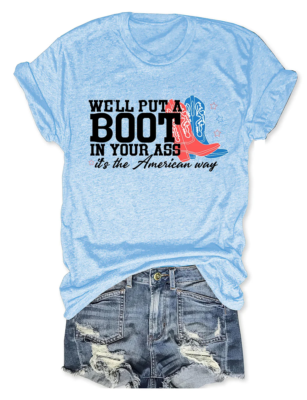 We'll Put A Boot In Your Ass T-shirt