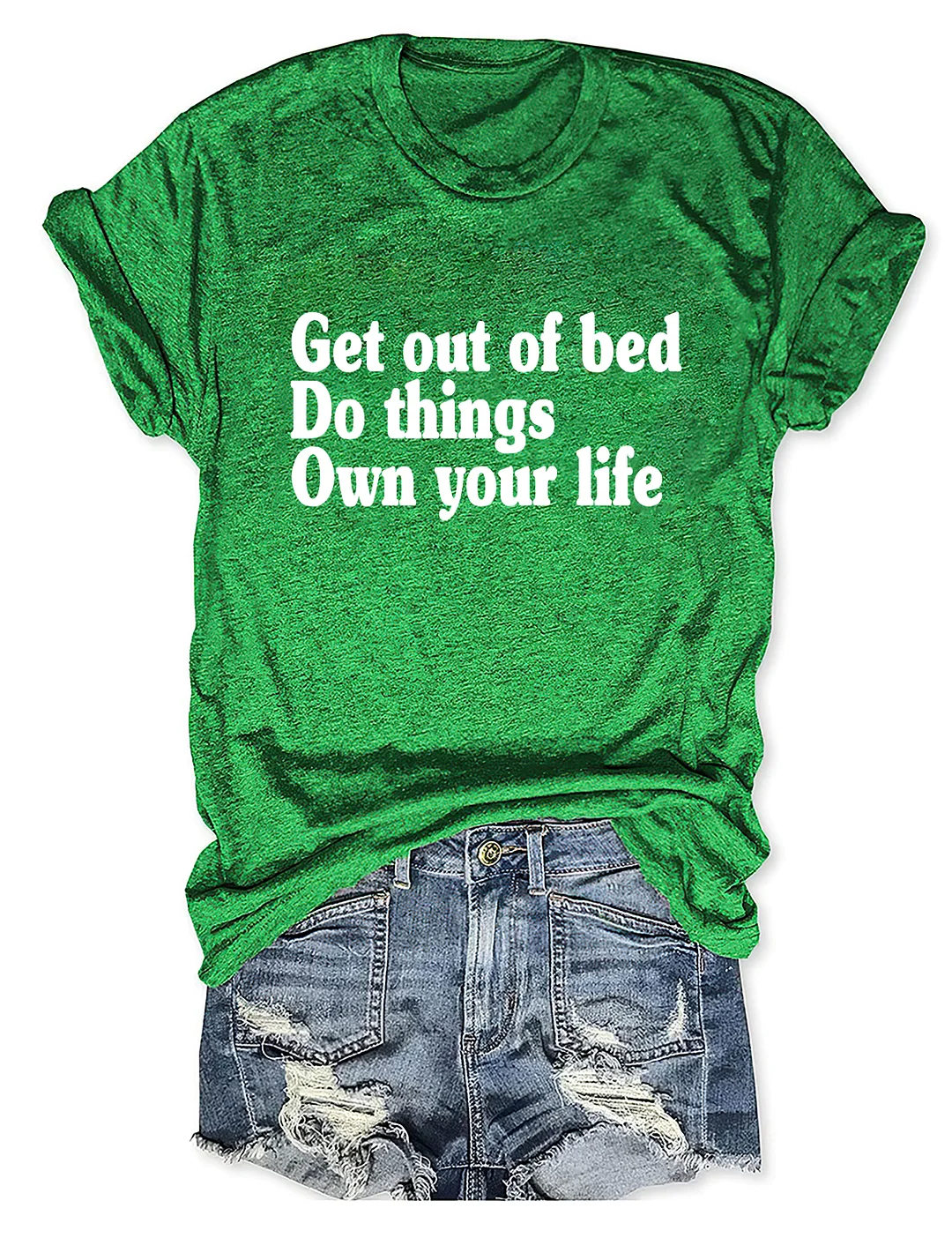 Get Out Of Bed Do Things Own Your Life T-shirt
