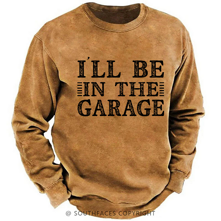 I'll Be In The Garage Sweatshirt