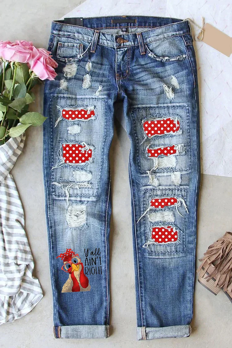 Yall Aint Right, Funny Chicken Printed Ripped Jeans