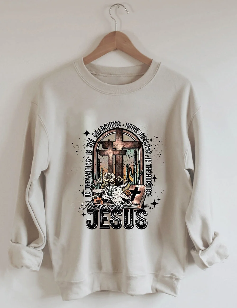 There Was Jesus Sweatshirt