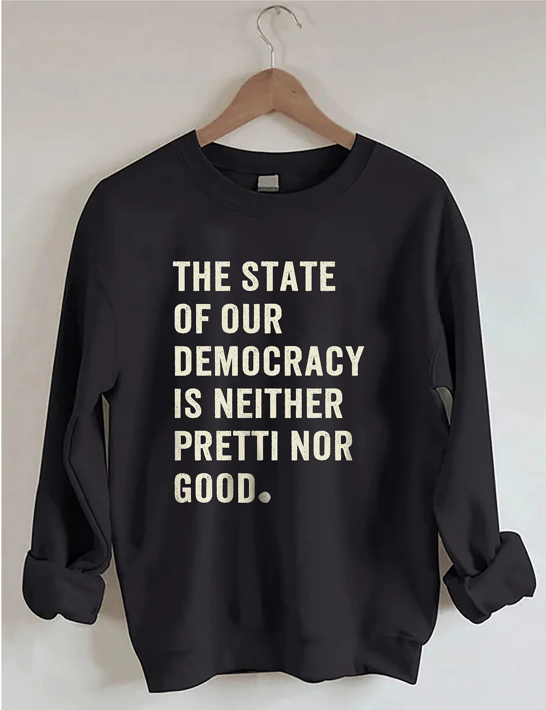 The State Of Our Democracy Is Neither Pretti Nor Good Sweatshirt