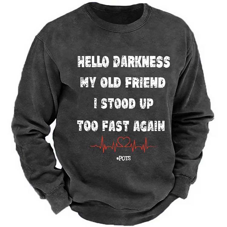 Hello Darkness My Old Friend I Stood Up Too Fast Again Funny Saying Sweatshirt