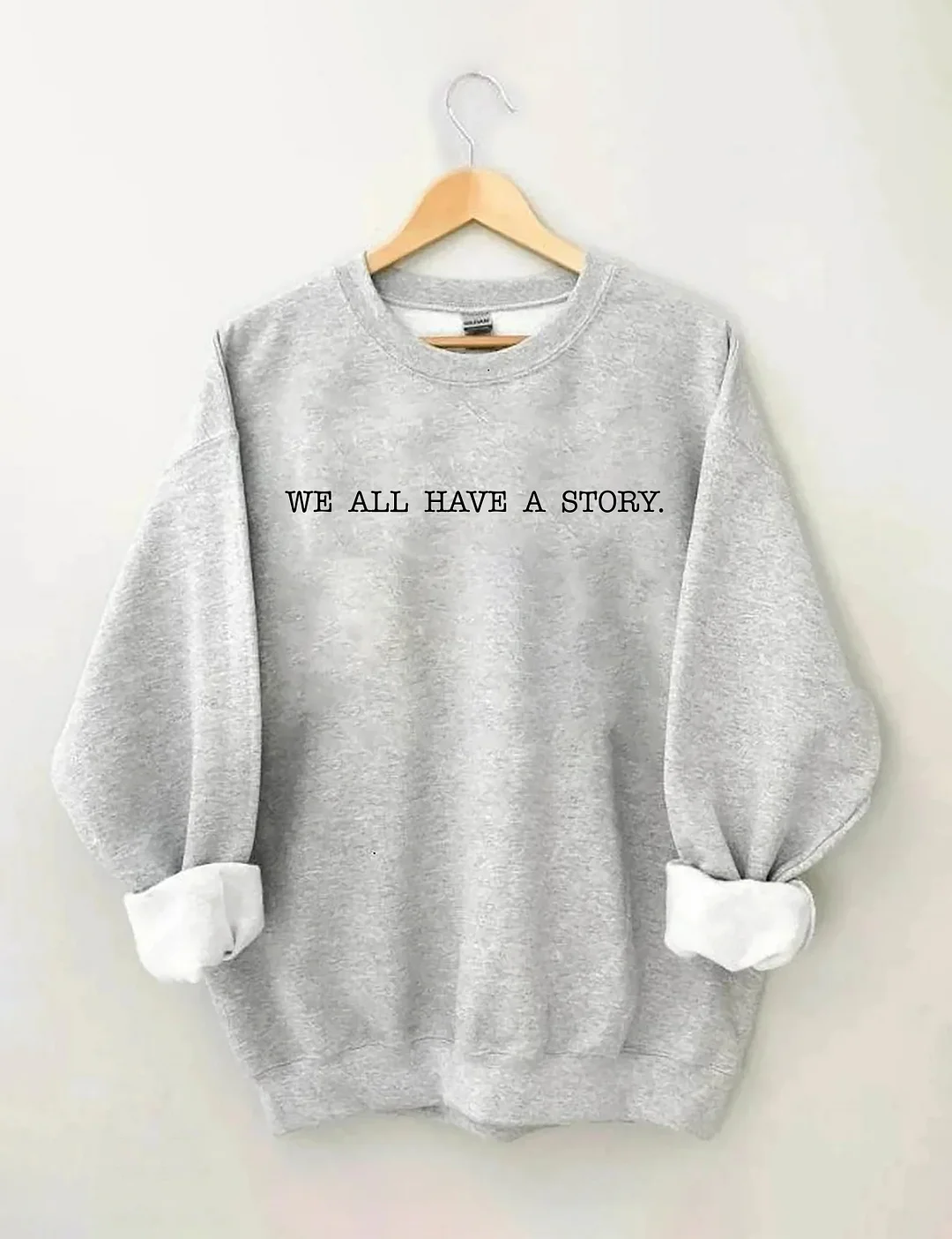 We All Have A Story Sweatshirt