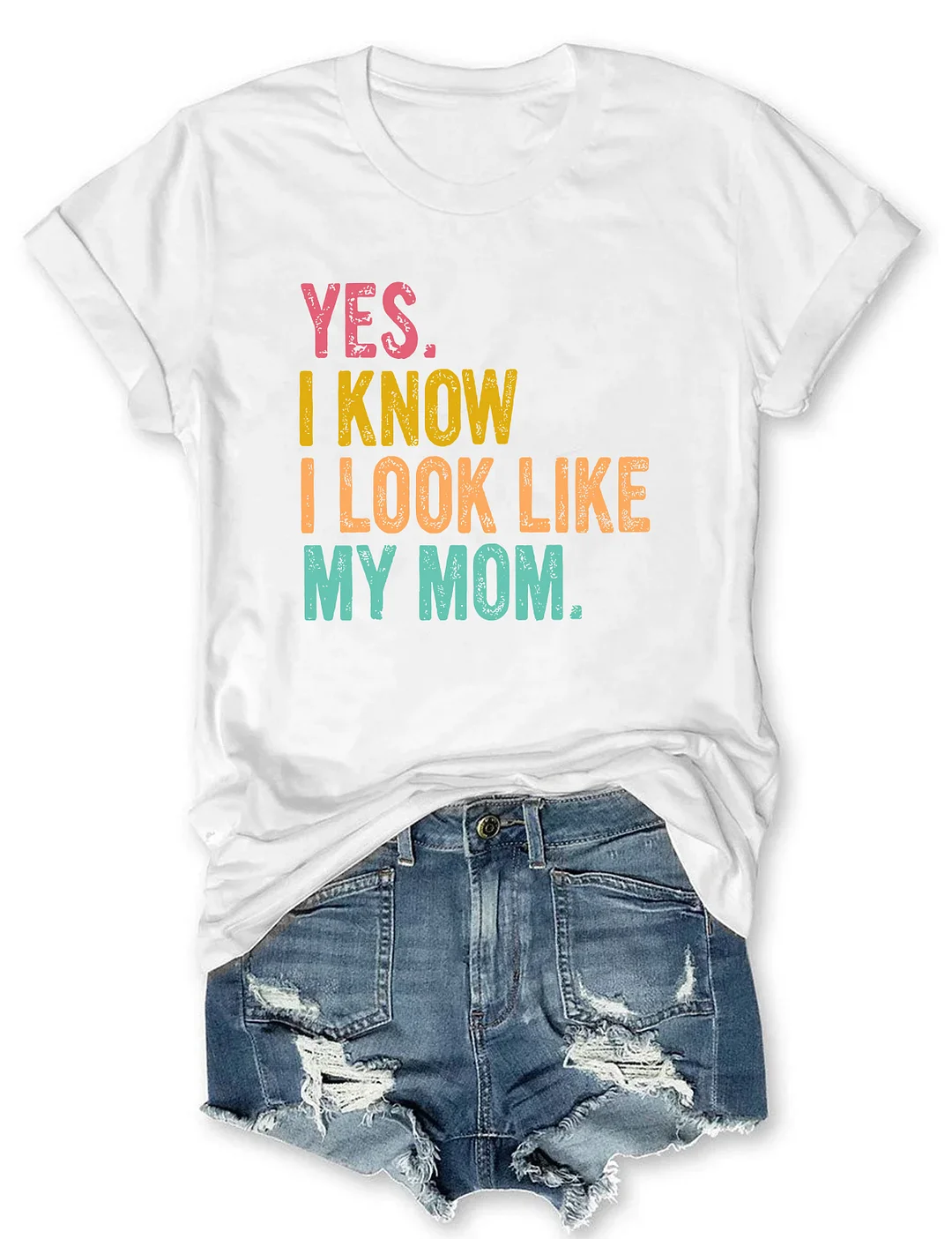 Yes I Know I Look Like My Mom T-shirt
