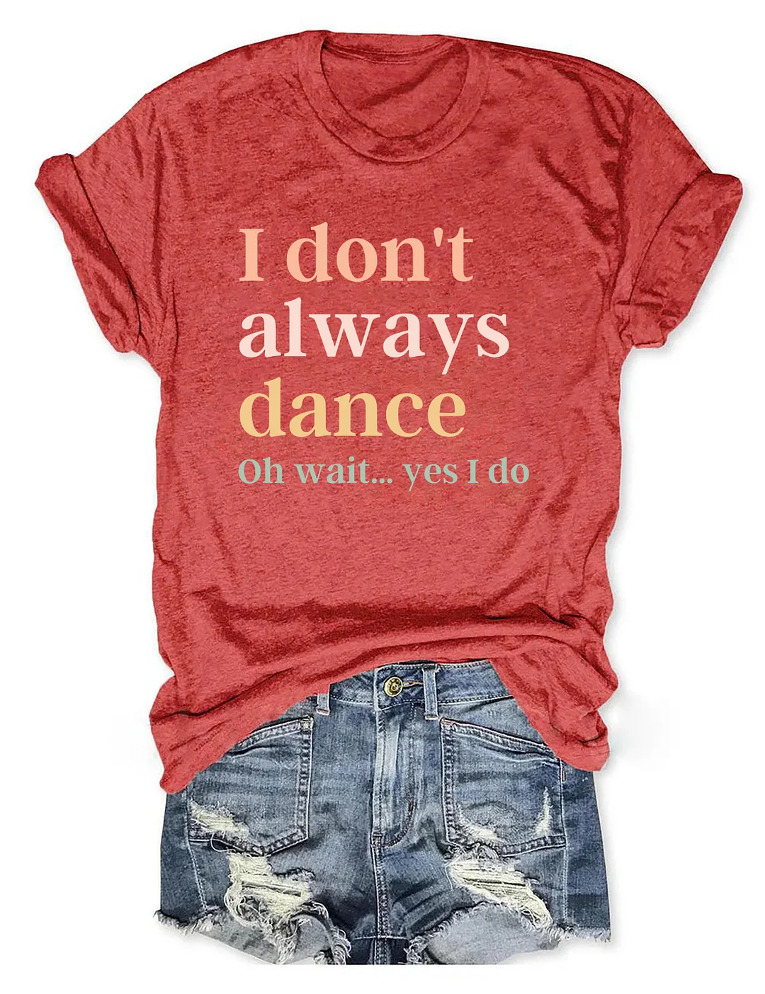 I Don't Always Dance Oh Wait Yes I Do T-shirt