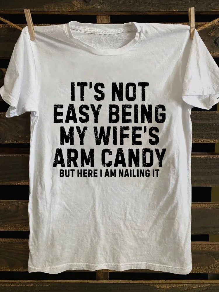 It's Not Easy Being My Wife Arm Candy T-shirt