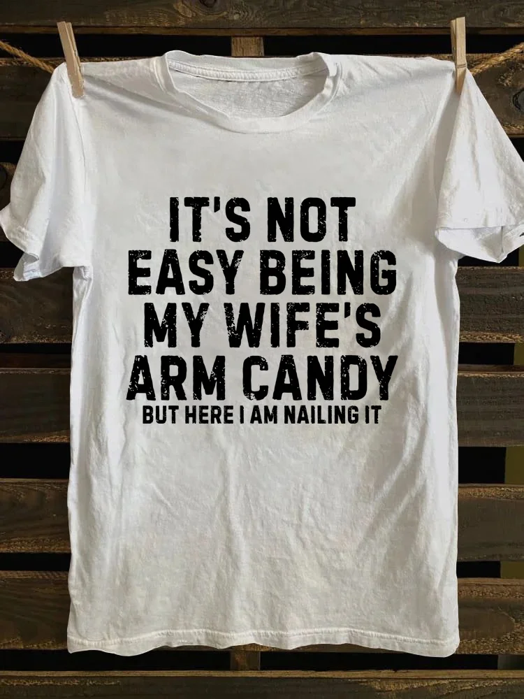 It's Not Easy Being My Wife Arm Candy T-shirt