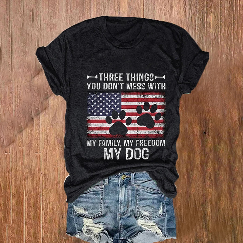 Three Things You Don't Mess With My Family My Freedom My Dog T-Shirt wearshes