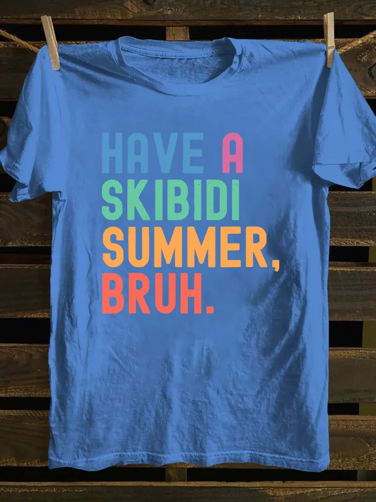 Have A Skibidi Summer Bruh T-shirt