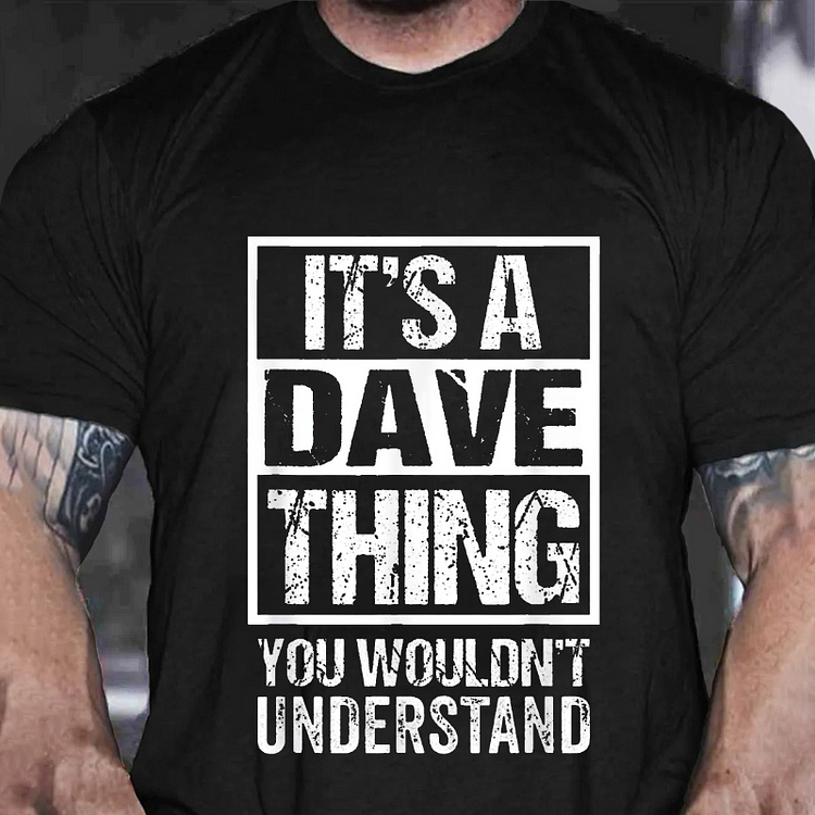 It's A Dave Thing You Wouldn't Understand - First Name T-shirt socialshop