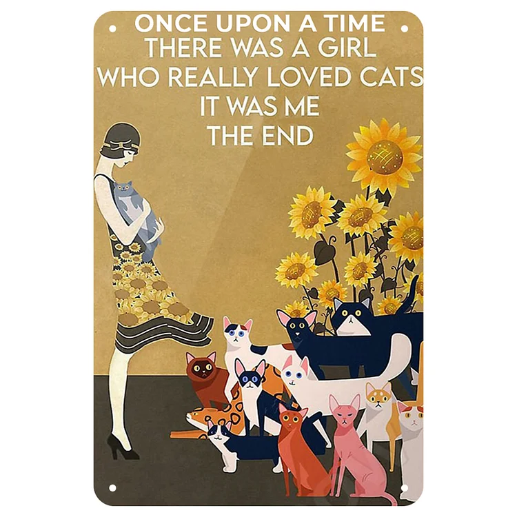 Cat Once Upon A Time There Was A Girl Who Really Loves Cats Its Me- Vintage Tin Signs/Wooden Signs - 7.9x11.8in & 11.8x15.7in
