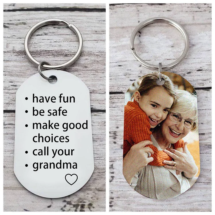 Have Fun Be Safe Make Good Choices Call Your Grandma Keychain Custom Photo Keychain