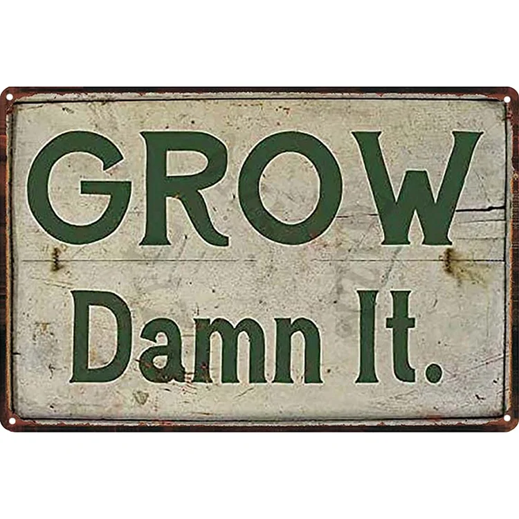 Grow Damn It  - Vintage Tin Signs/Wooden Signs - 7.9x11.8in & 11.8x15.7in