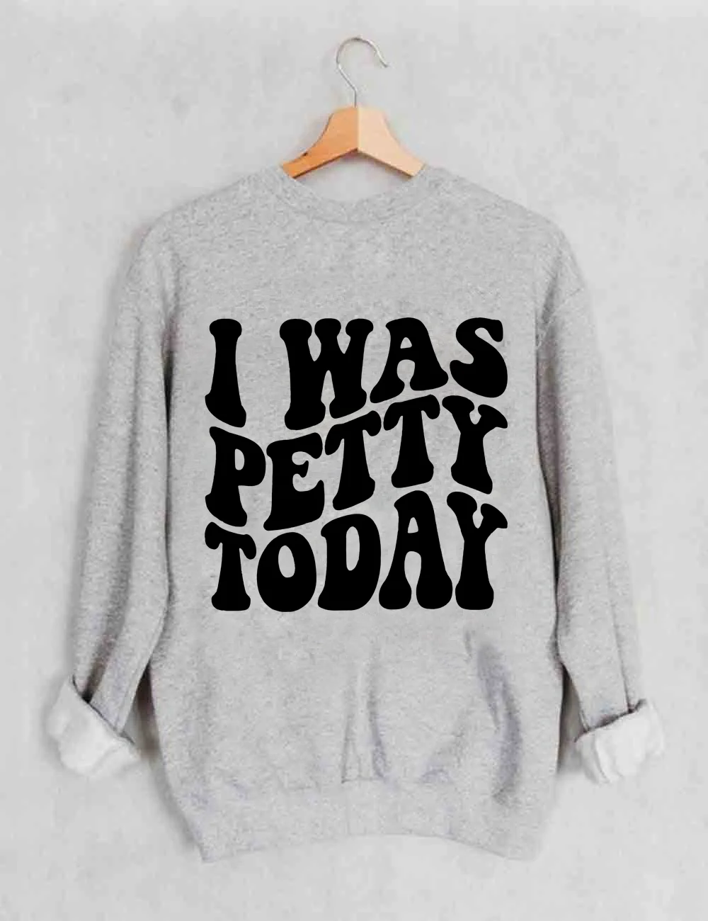 I Was Petty Today Sweatshirt
