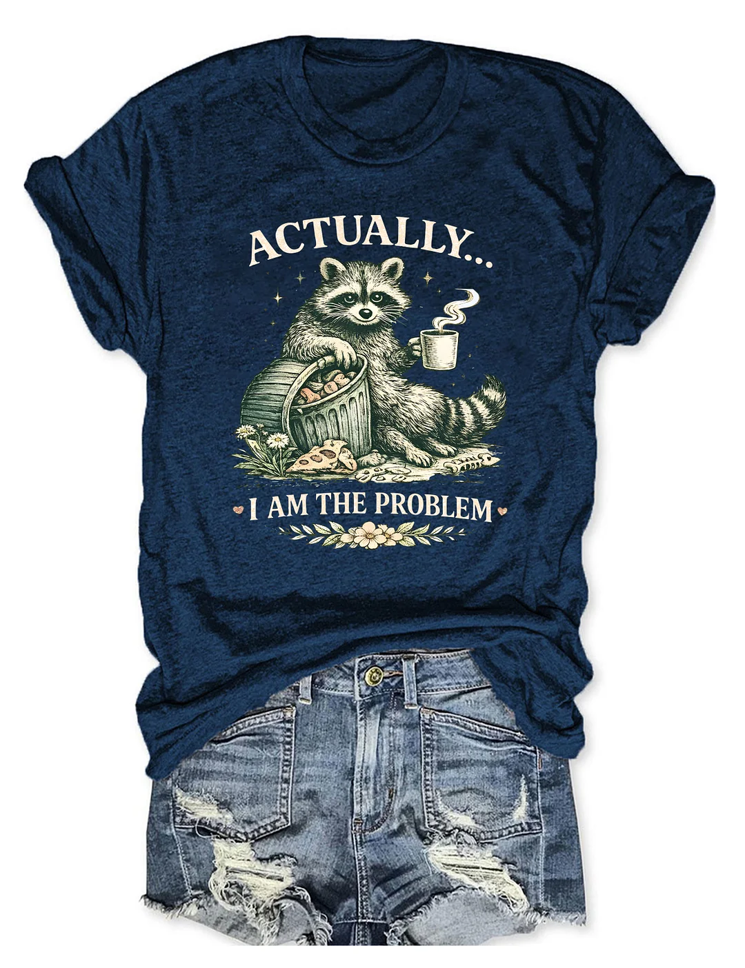 Actually I Am The Problem T-shirt