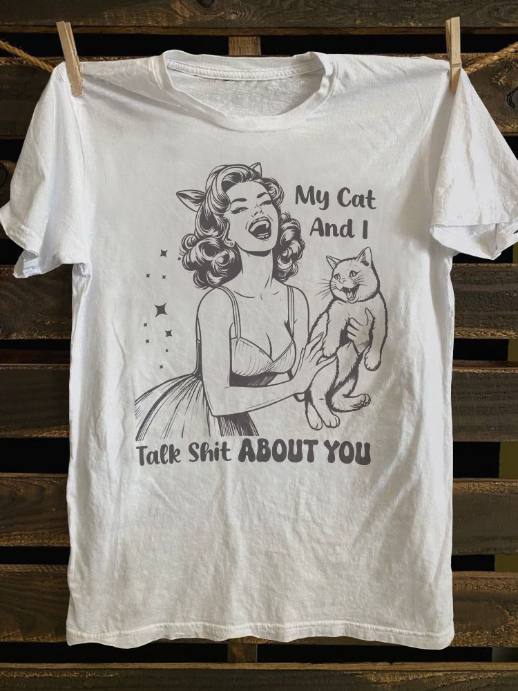 My Cat and I Talk Shit About You T-shirt