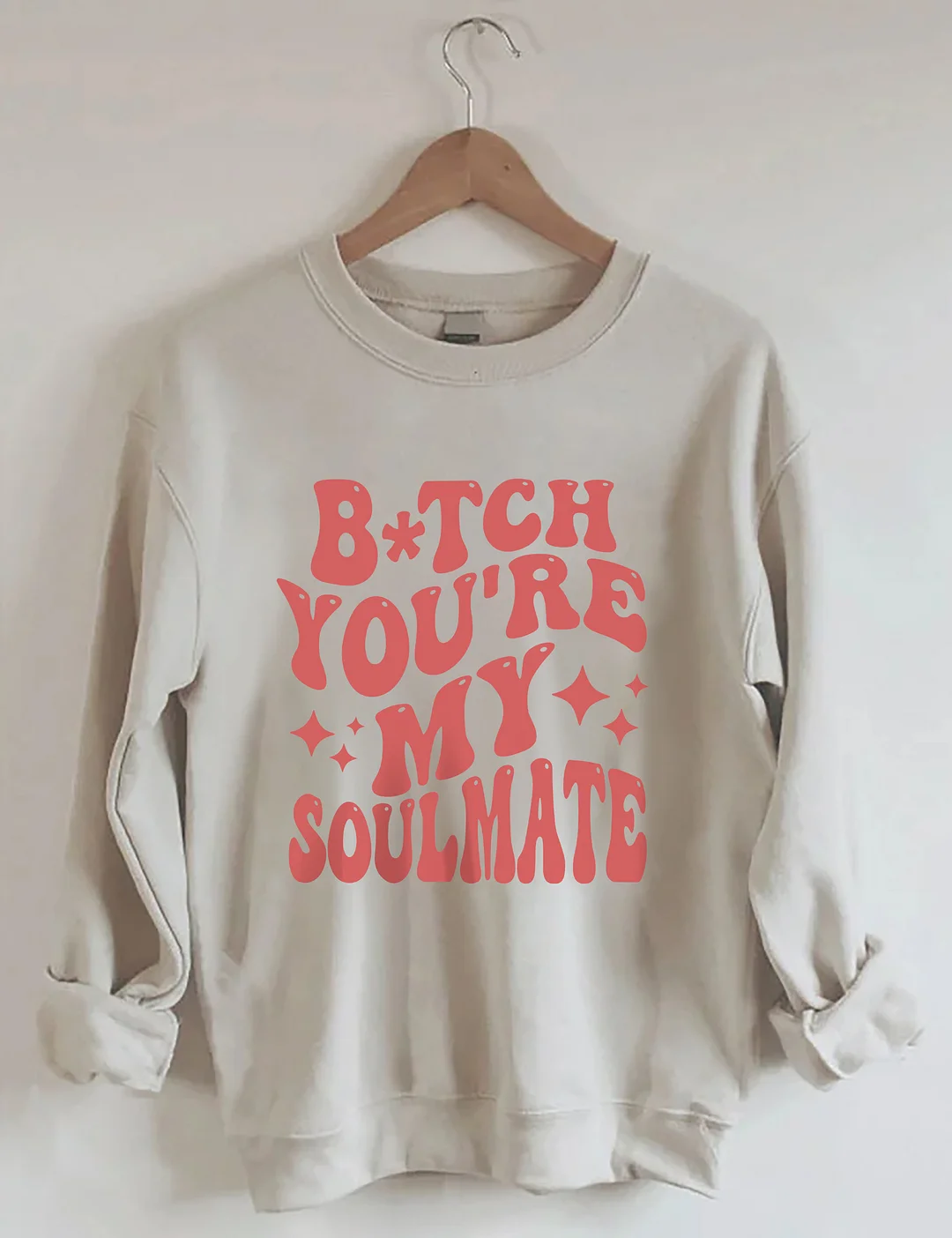 Bitch You're My Soulmate Bestie Sweatshirt