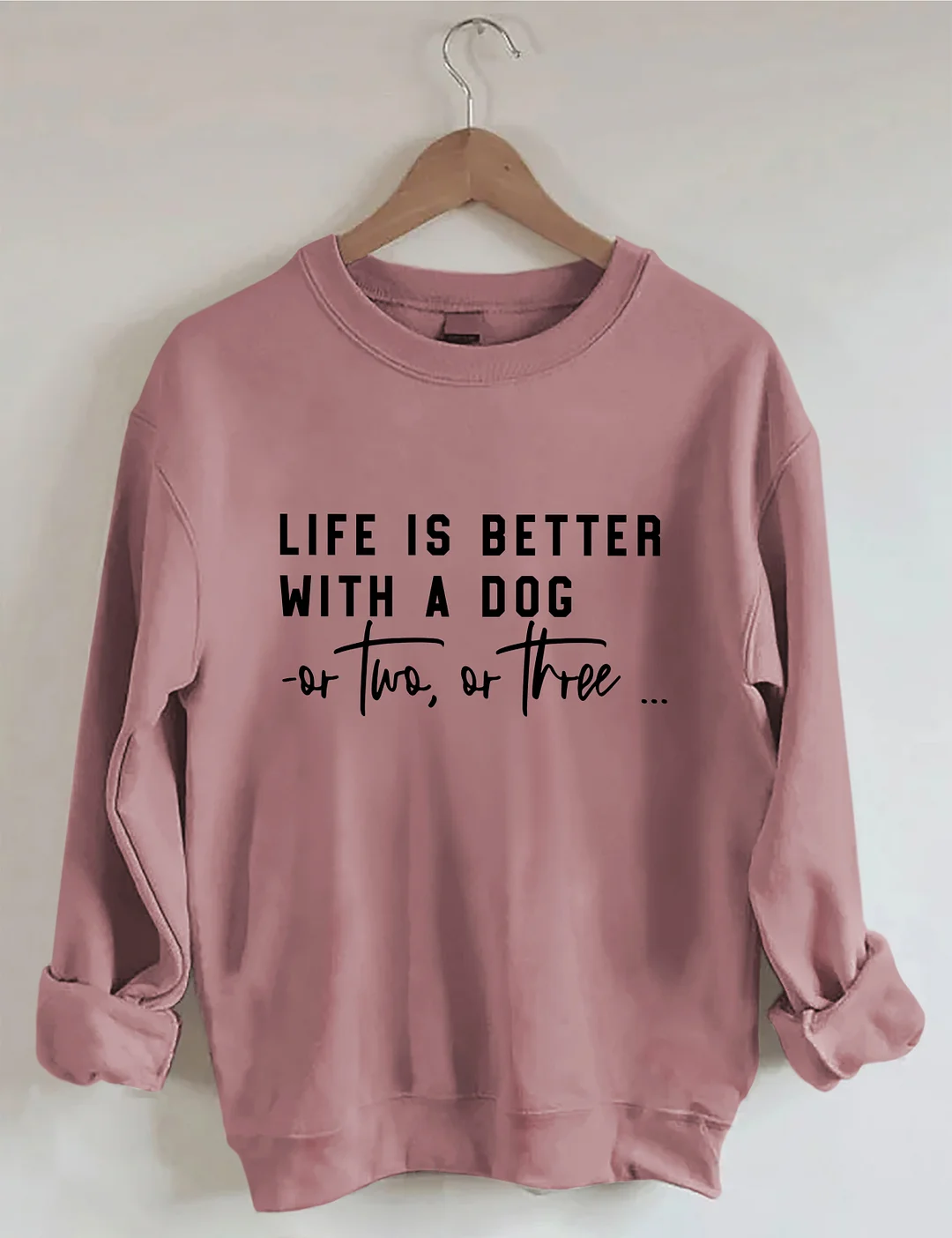 Life Is Better With A Dog Or Two Or Three Sweatshirt