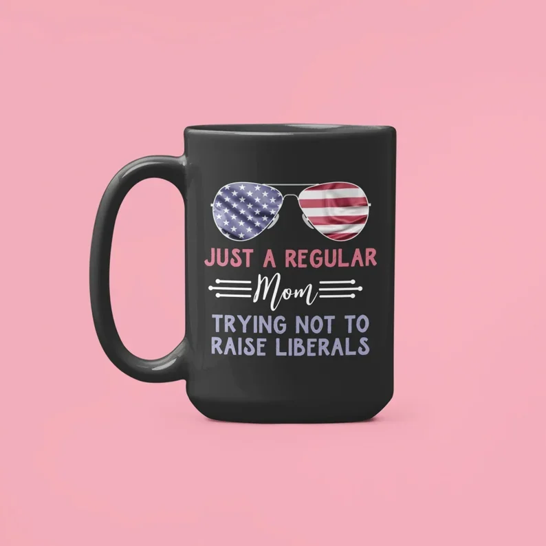 Just a Regular Mom Trying not to Raise Liberals, Patriotic Mug, American Mom, Fourth Of July Mug, 4th of July Gifts, Independence Day
