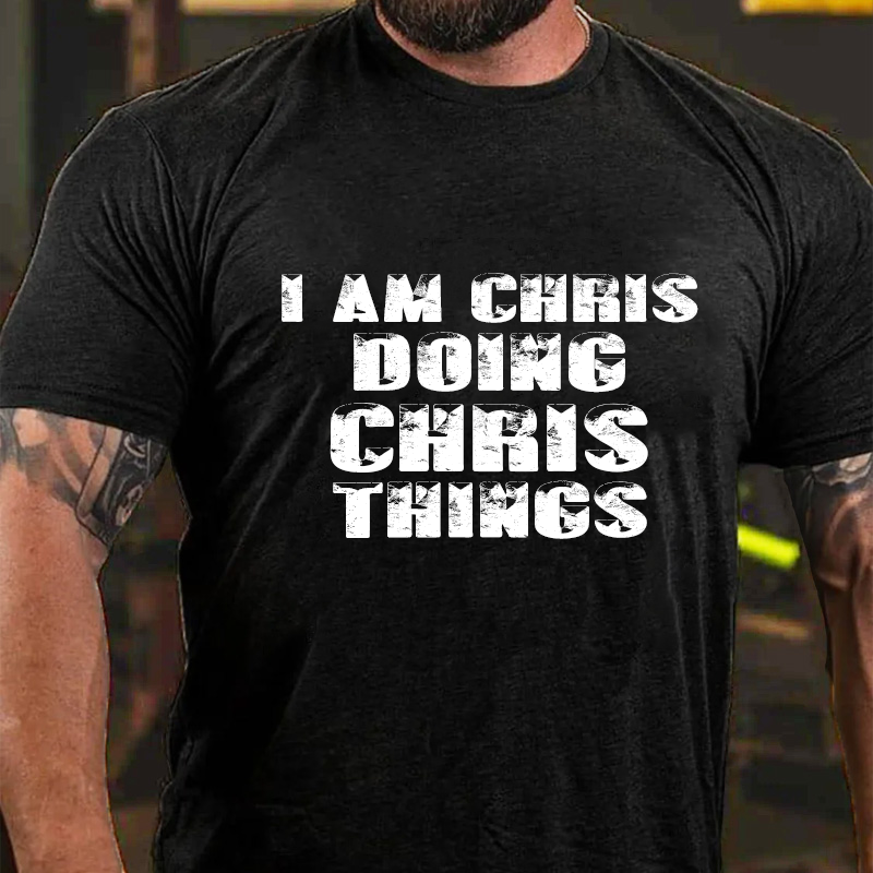 I Am Chris Doing Chris Things T-Shirt ctolen