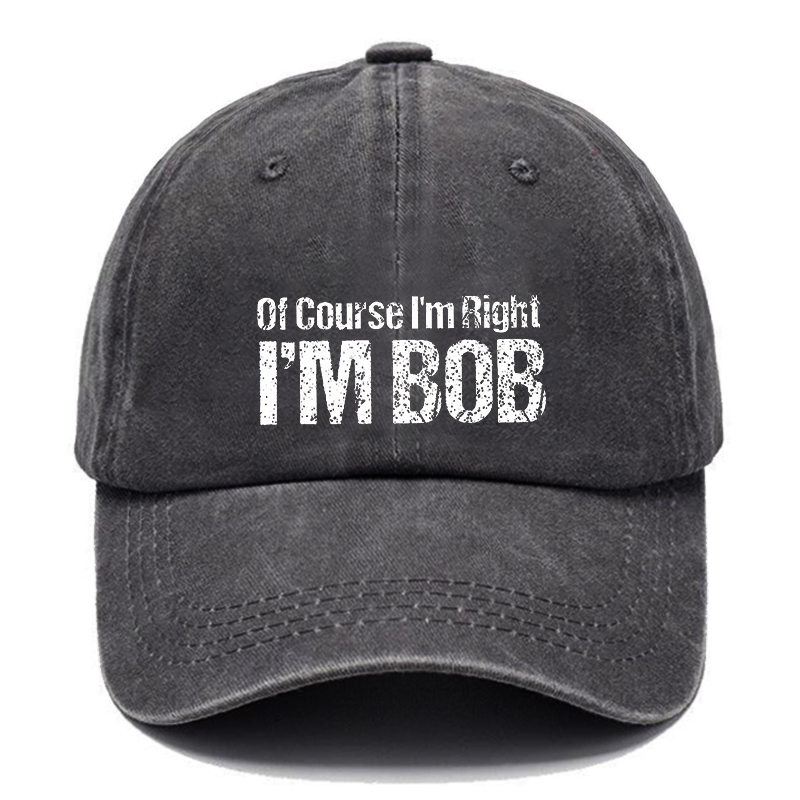 Of Course I Am Right I Am Bob Hat ctolen